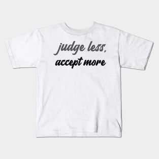 judge less, accept more Kids T-Shirt